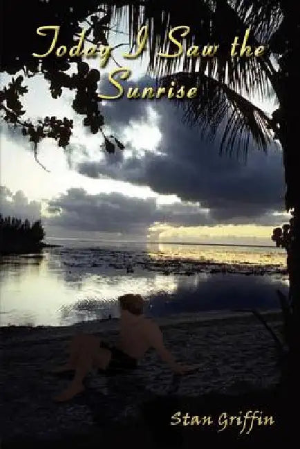 Today I Saw the Sunrise by Stan Griffin