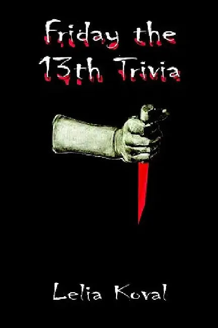 Friday the 13th Trivia by Lelia Moncure Koval