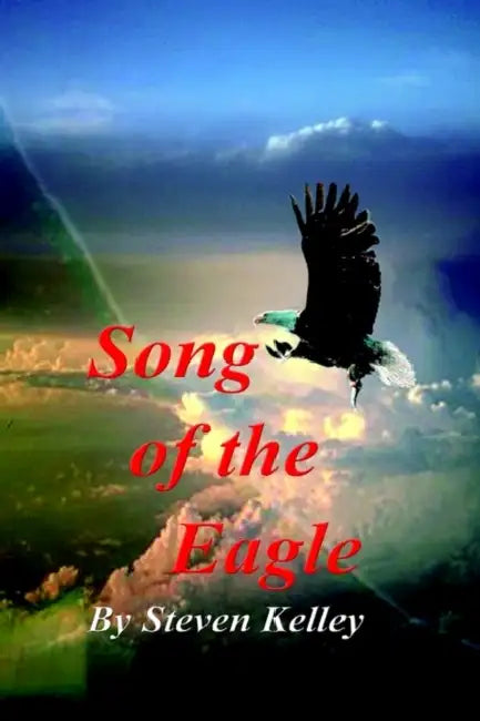 Song of the Eagle by Steven Kelley