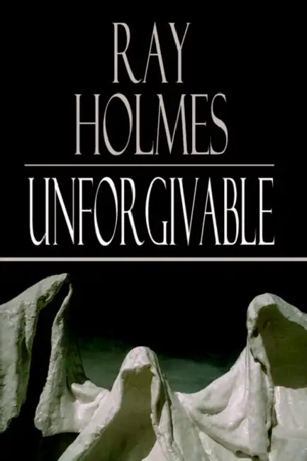 Unforgivable by Ray Holmes