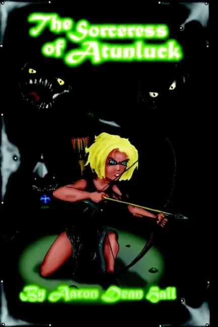 The Sorceress of Atunluck by Aaron Dean Hall