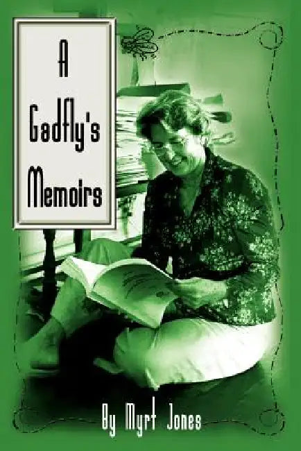 A Gadfly's Memoirs by Myrt Jones
