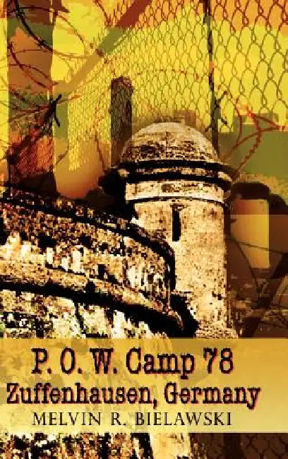 P.O.W. Camp 78 Zuffenhausen, Germany by Melvin R. Bielawski