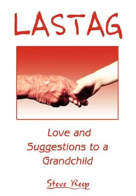Lastag: Love and Suggestions to a Grandchild by Steve Reep