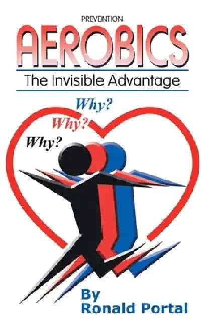 Aerobics: The Invisible Advantage by Ronald Portal