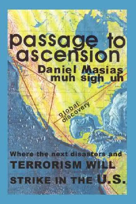 Passage to Ascension: Where the Next Disasters and Terrorism Will Strike in the U.S. by Daniel Masias