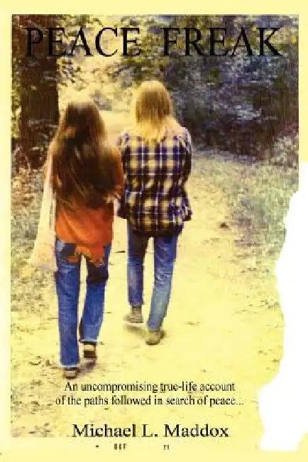 Peace Freak: An uncompromising true-life account of the paths followed in search of peace... by Michael L. Maddox