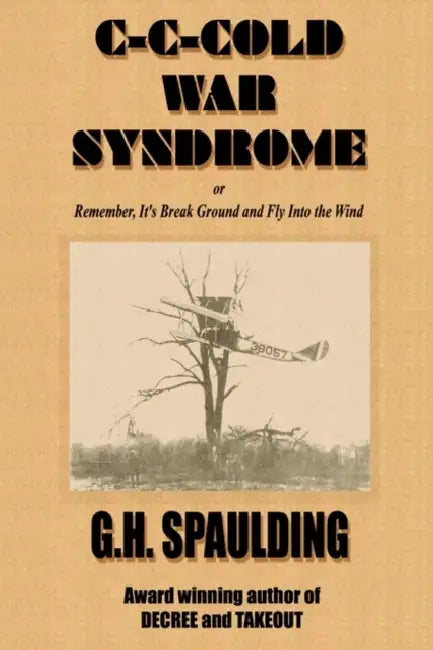 C-C-cold War Syndrome or, Remember, It's Break Ground and Fly by G. H. Spaulding