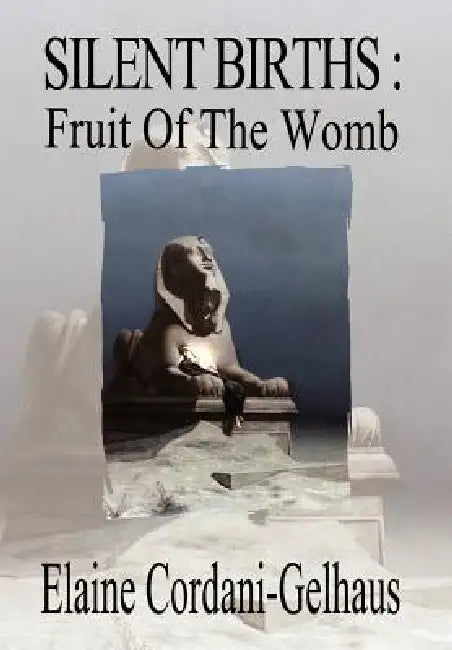 Silent Births: Fruit of the Womb by Elaine Cordani-Gelhaus