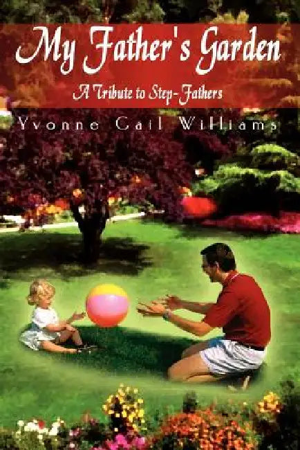 My Father's Garden by Yvonne Gail Williams