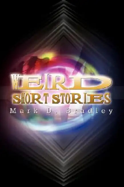 Weird Short Stories by Mark D. Bradley