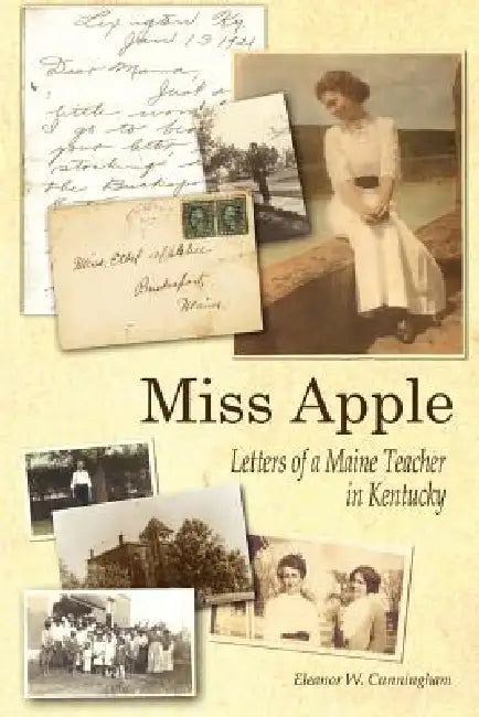 Miss Apple: Letters of a Maine Teacher in Kentucky by Eleanor W. Cunningham