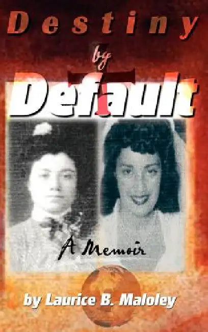 Destiny by Default: A Memoir by Laurice B. Maloley
