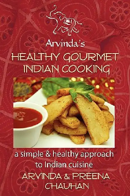 Healthy Gourmet Indian Cooking by Arvinda Chauhan