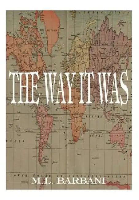The Way it Was by M. L. Barbani