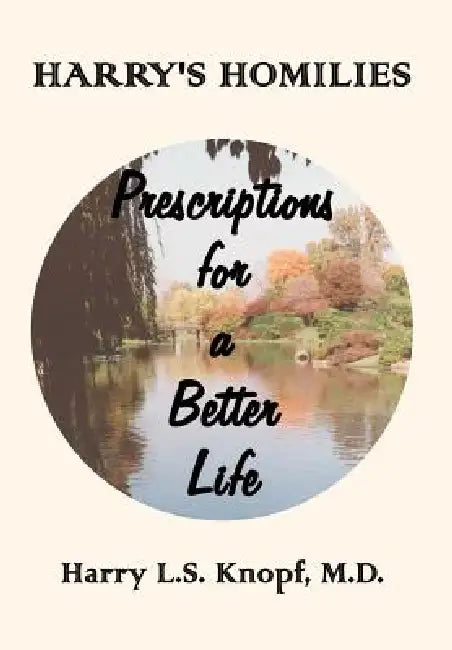 Harry's Homilies: Prescriptions for a Better Life by M. D. Harry L. S. Knopf