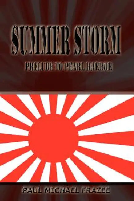 Summer Storm: Prelude to Pearl Harbor by Paul Michael Frazee