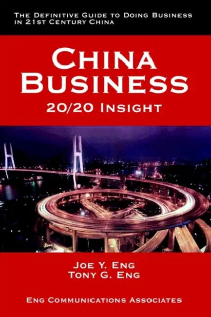 China Business: 20/20 Insight by Joe Y. Eng, Tony G. Eng