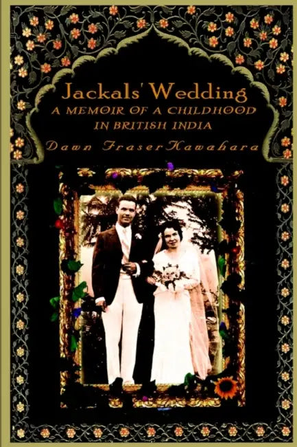 Jackals' Wedding: A Memoir of a Childhood in British India by Dawn Kawahara