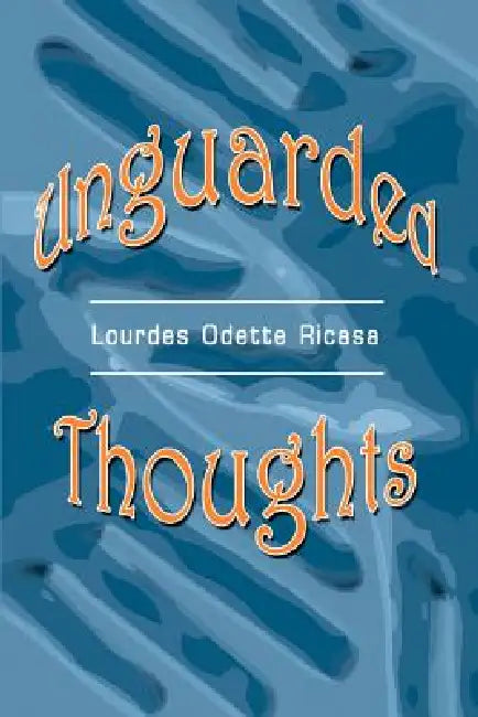 Unguarded Thoughts: Poems of an artist and a world traveler by Lourdes Odette Ricasa