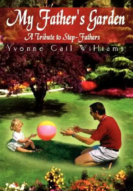 My Father's Garden by Yvonne Gail Wiliams