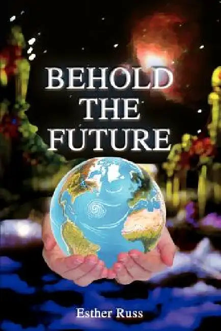 Behold the Future by Esther Russ