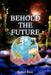 Behold the Future by Esther Russ