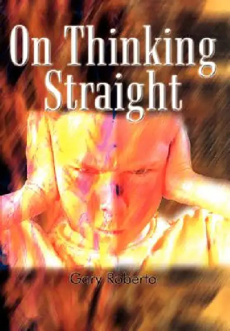 On Thinking Straight by Gary Roberto