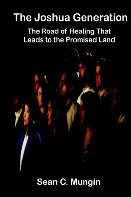 The Joshua Generation: The Road of Healing That Leads to the Promised Land by Sean C. Mungin