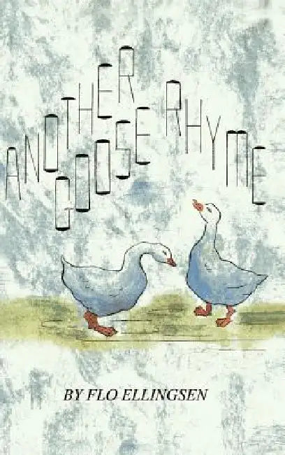 Another Goose Rhyme by Flo Ellingsen
