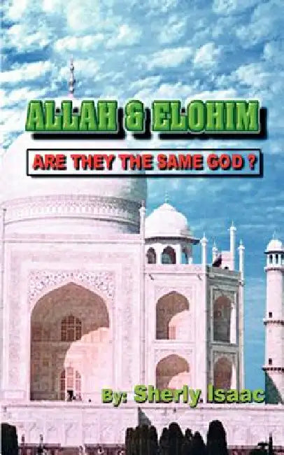 Allah and Elohim: Are They the Same God? by Sherly Isaac