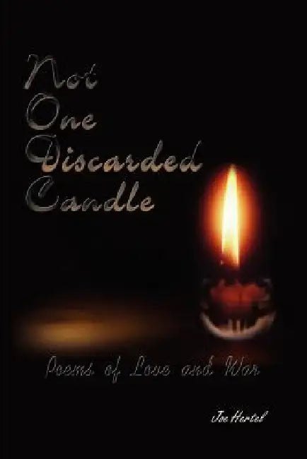 Not One Discarded Candle: Poems of Love and War by Joe Hertel