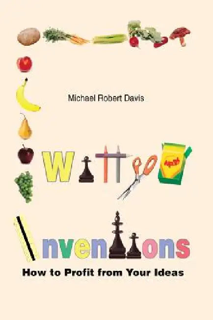 Witty Inventions: How to Profit from Your Ideas by Michael Robert Davis