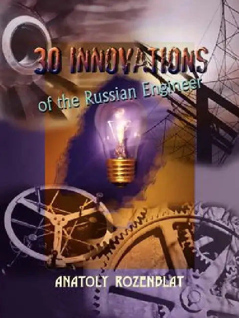 30 Innovations of the Russian Engineer by Anatoly Rozenblat