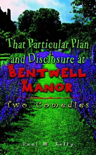 That Particular Plan and Disclosure at Bentwell Manor: Two Comedies by Paul M. Kelly