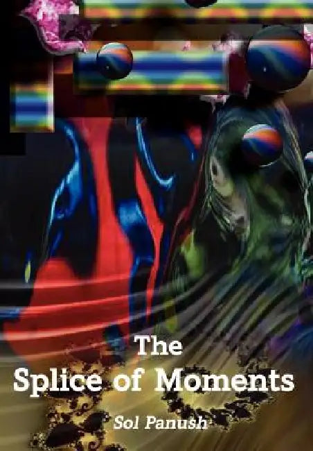 The Splice of Moments by Sol Panush