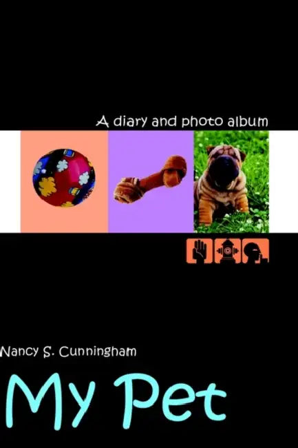 My Pet: A diary and photo album by Nancy S. Cunningham