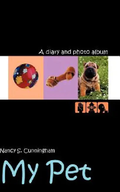 My Pet: A diary and photo album by Nancy S. Cunningham