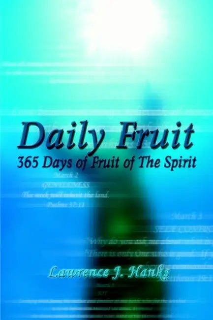 Daily Fruit: 365 Days of Fruit of The Spirit by Lawrence J. Hanks