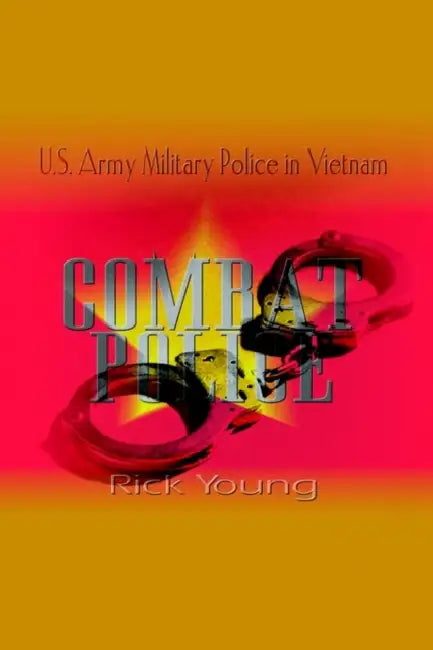 Combat Police: U.S. Army Military Police in Vietnam by Rick Young