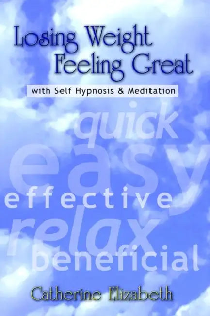 Losing Weight Feeling Great with Self Hypnosis by Catherine Elizabeth