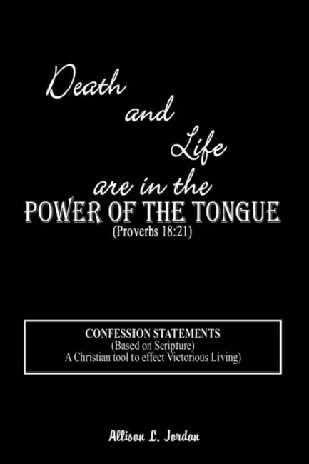 Death and Life are in the Power of the Tongue by Allison L. Jordan