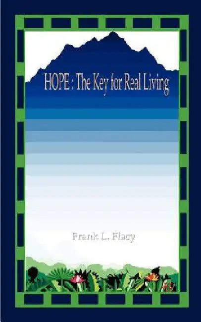 Hope: The Key For Real Living by Frank L. Flacy