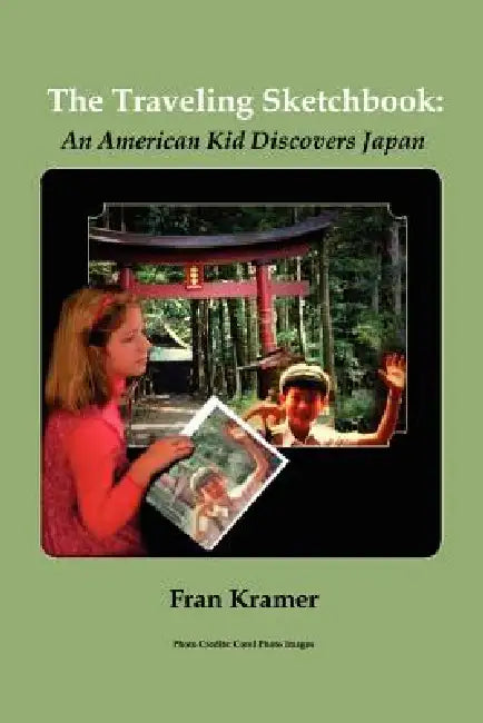 The Traveling Sketchbook: An American Kid Discovers Japan by Fran Kramer