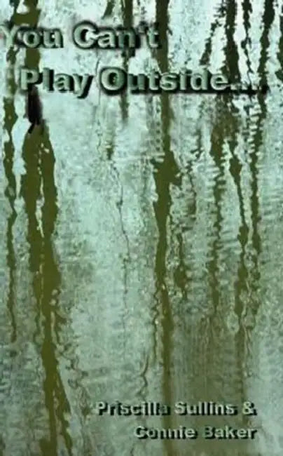 You Can't Play Outside . . . by Priscilla Sullins, Connie Baker