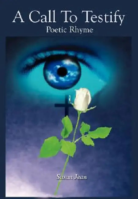 A Call To Testify: Poetic Rhyme by Susan Jean