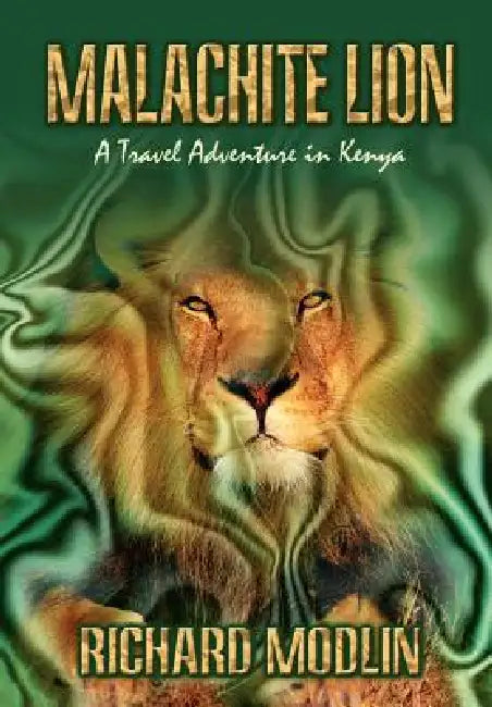 Malachite Lion: A Travel Adventure in Kenya by Richard Modlin