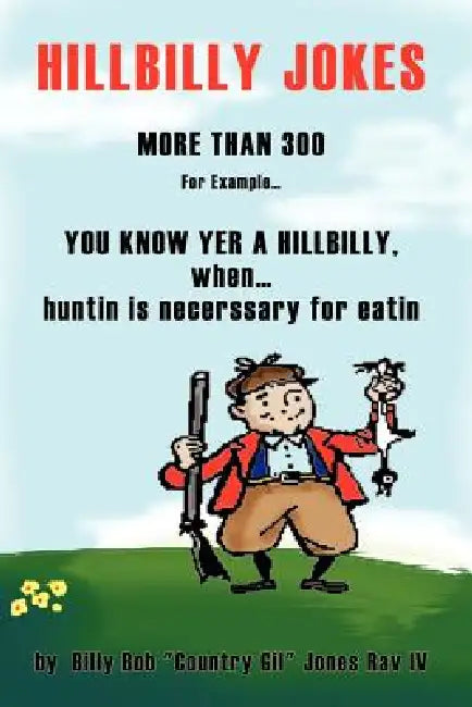 You Know Yer a Hillbilly when . . .: more than 300 Hillbilly Jokes by Billy Bob (Country Gil) Jones Rav
