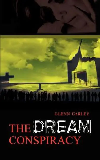The Dream Conspiracy by Glenn Carley