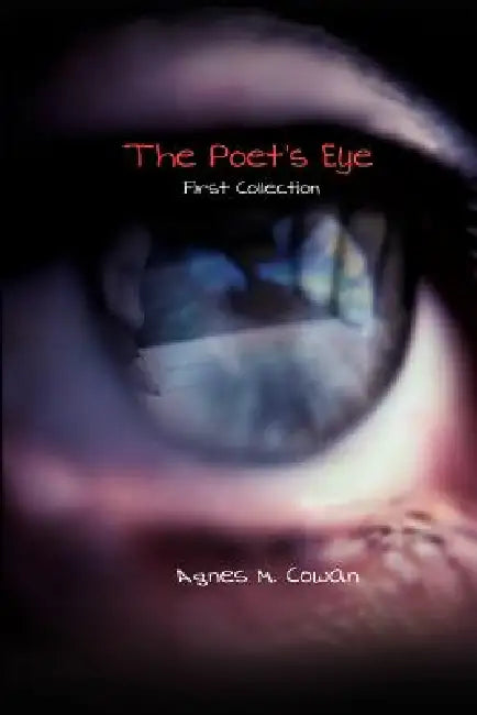 The Poet's Eye: First Collection by Agnes M. Cowan
